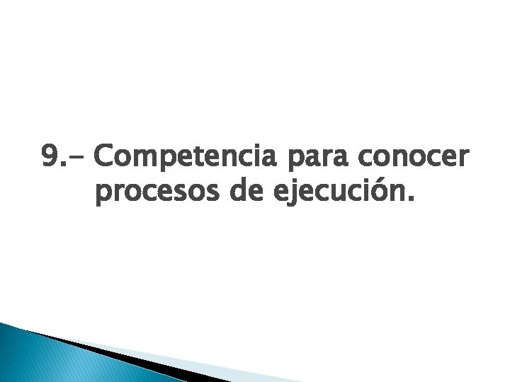 9. - Competencia para conocer procesos de ejecución. 