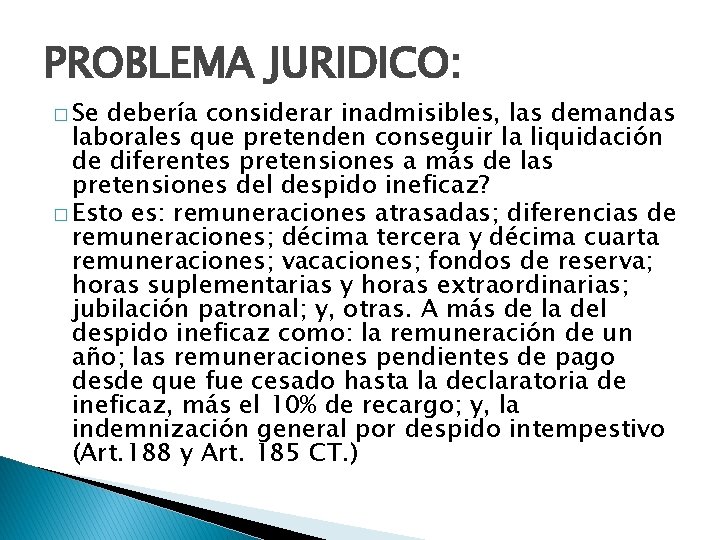 PROBLEMA JURIDICO: � Se debería considerar inadmisibles, las demandas laborales que pretenden conseguir la