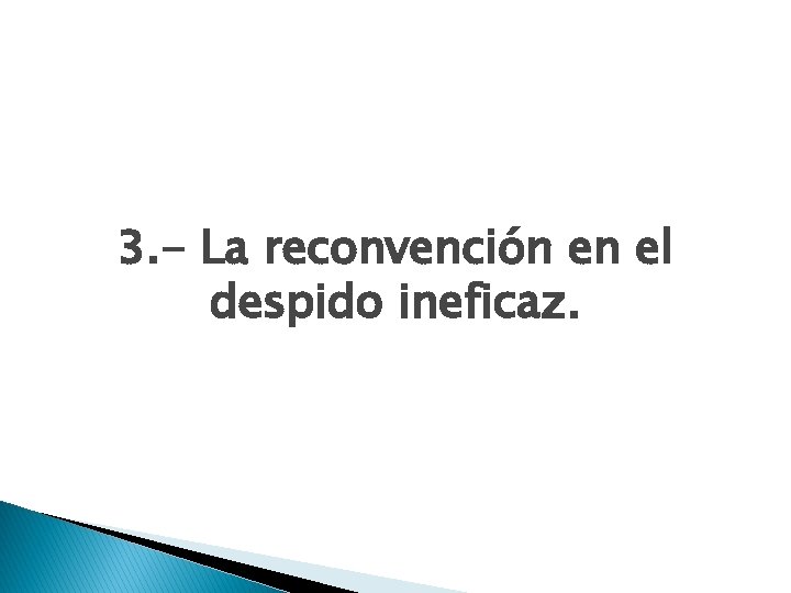 3. - La reconvención en el despido ineficaz. 