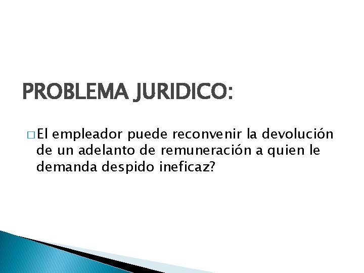 PROBLEMA JURIDICO: � El empleador puede reconvenir la devolución de un adelanto de remuneración