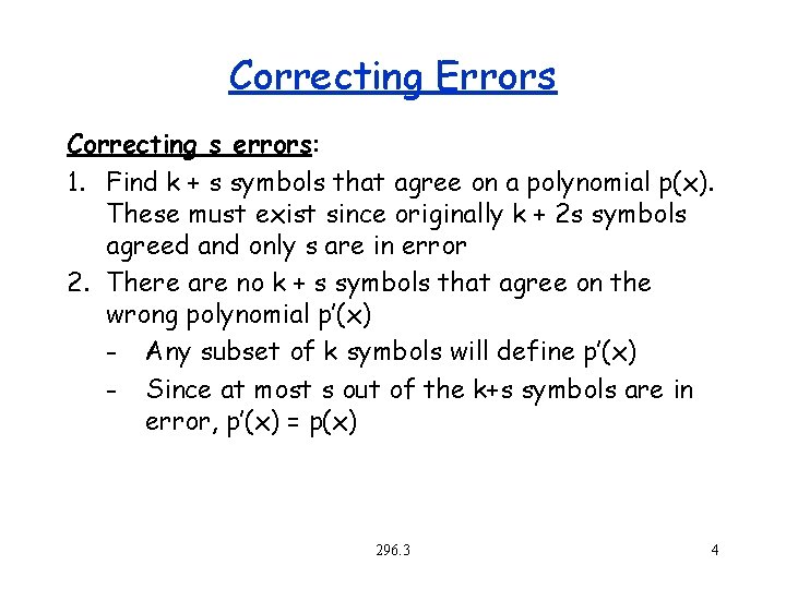 Correcting Errors Correcting s errors: 1. Find k + s symbols that agree on