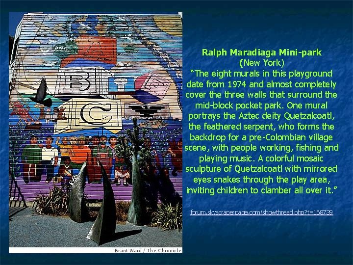 Ralph Maradiaga Mini-park (New York) “The eight murals in this playground date from 1974