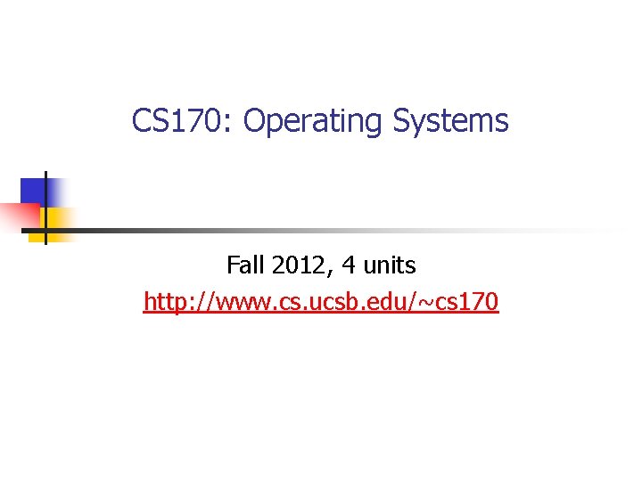 CS 170 Operating Systems Fall 2012 4 units