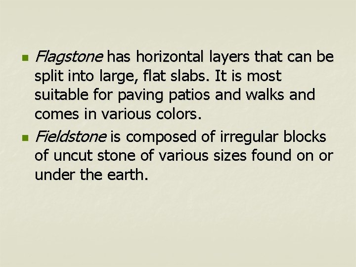 n n Flagstone has horizontal layers that can be split into large, flat slabs.