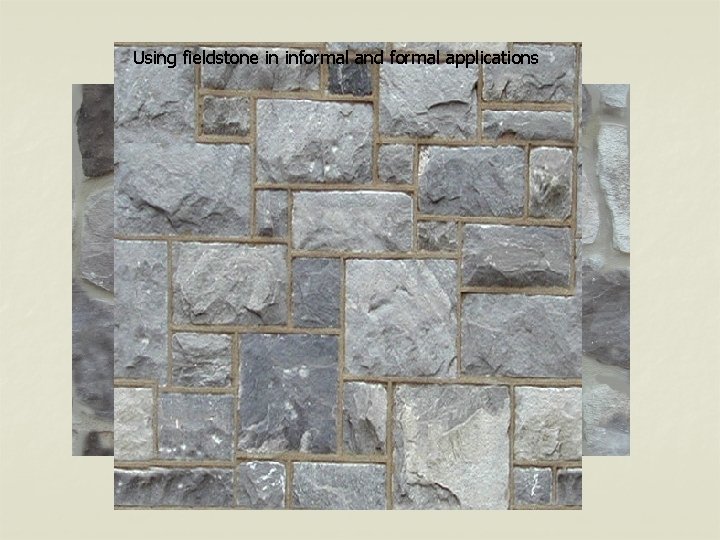 Using fieldstone in informal and formal applications 