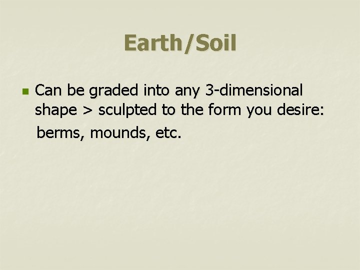 Earth/Soil n Can be graded into any 3 -dimensional shape > sculpted to the