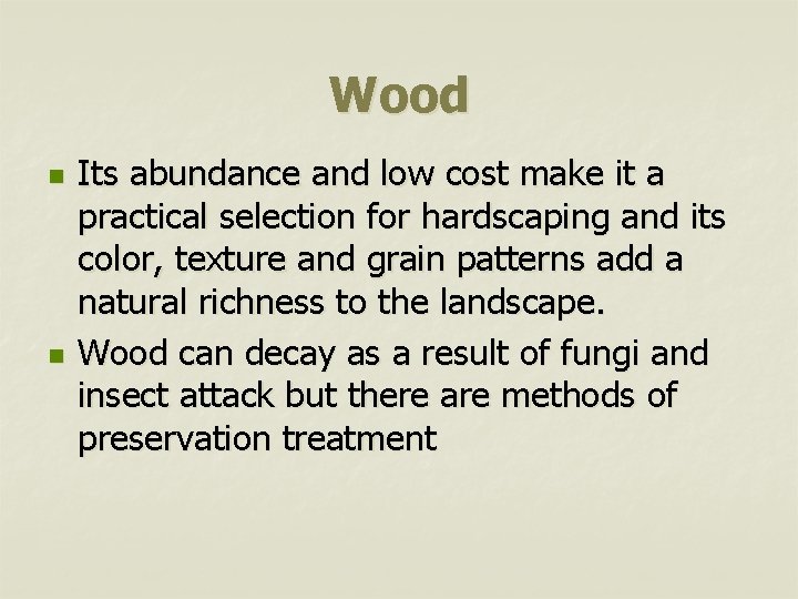 Wood n n Its abundance and low cost make it a practical selection for