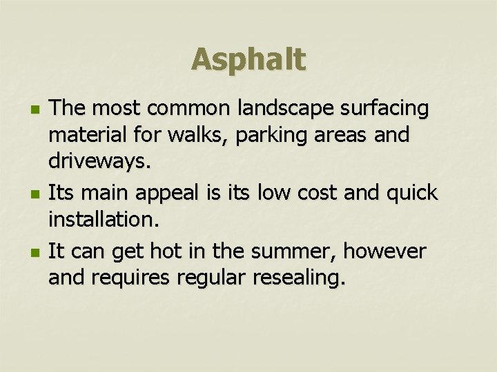 Asphalt n n n The most common landscape surfacing material for walks, parking areas