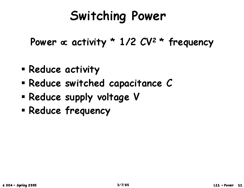 Switching Power activity * 1/2 CV 2 * frequency § § Reduce 6. 884