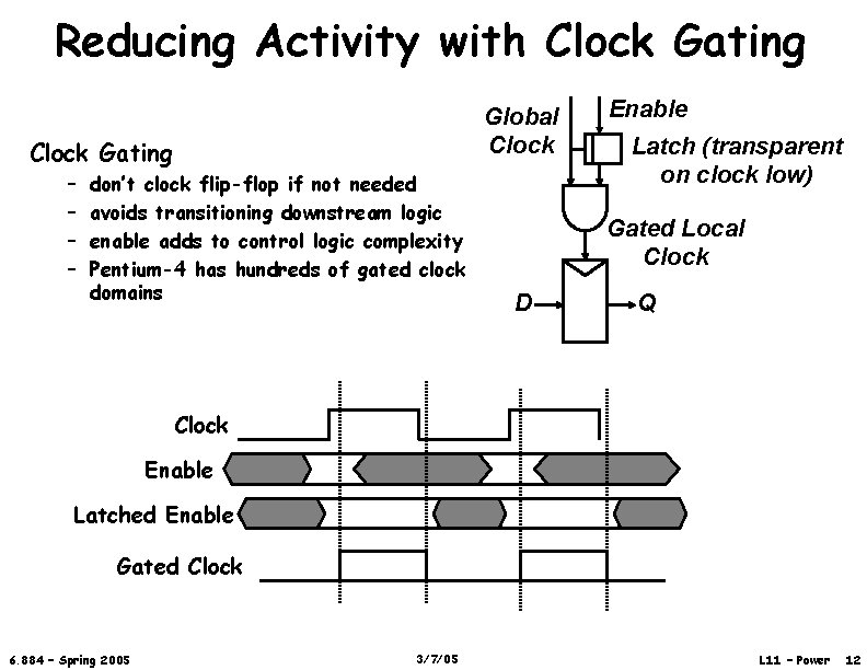 Reducing Activity with Clock Gating Global Clock Gating – – don’t clock flip-flop if