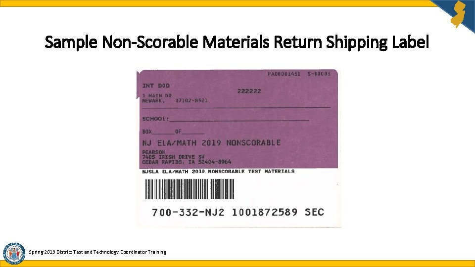 Sample Non-Scorable Materials Return Shipping Label Spring 2019 District Test and Technology Coordinator Training Sample Non-Scorable Materials Return Shipping Label Spring 2019 District Test and Technology Coordinator Training