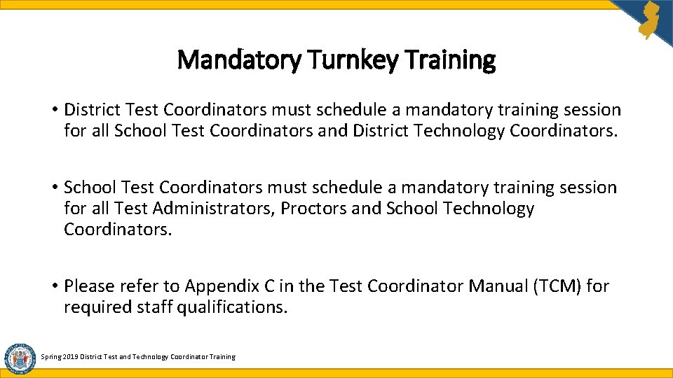 Mandatory Turnkey Training • District Test Coordinators must schedule a mandatory training session for Mandatory Turnkey Training • District Test Coordinators must schedule a mandatory training session for
