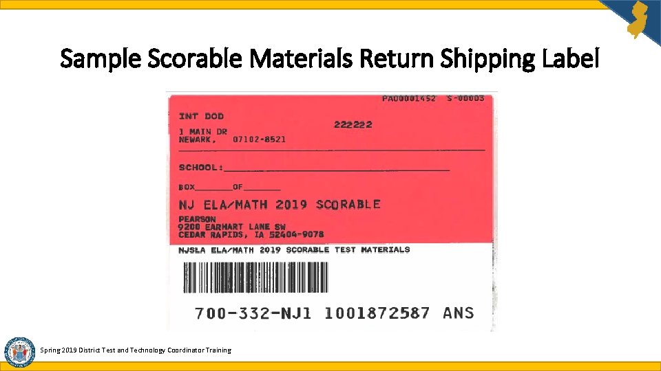 Sample Scorable Materials Return Shipping Label Spring 2019 District Test and Technology Coordinator Training Sample Scorable Materials Return Shipping Label Spring 2019 District Test and Technology Coordinator Training