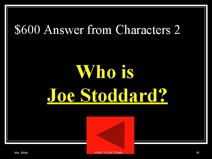 $600 Answer from Characters 2 Who is Joe Stoddard? Mrs. Billet PART 1 OUR