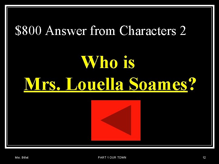 $800 Answer from Characters 2 Who is Mrs. Louella Soames? Mrs. Billet PART 1