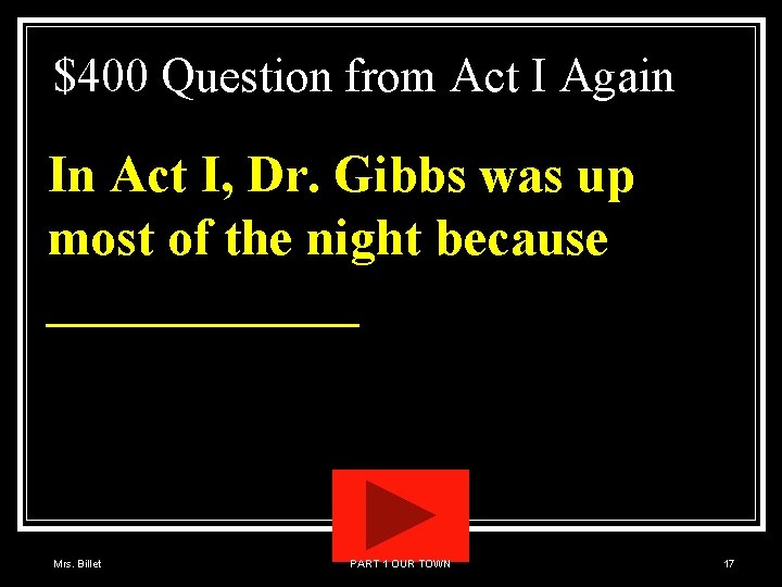 $400 Question from Act I Again In Act I, Dr. Gibbs was up most