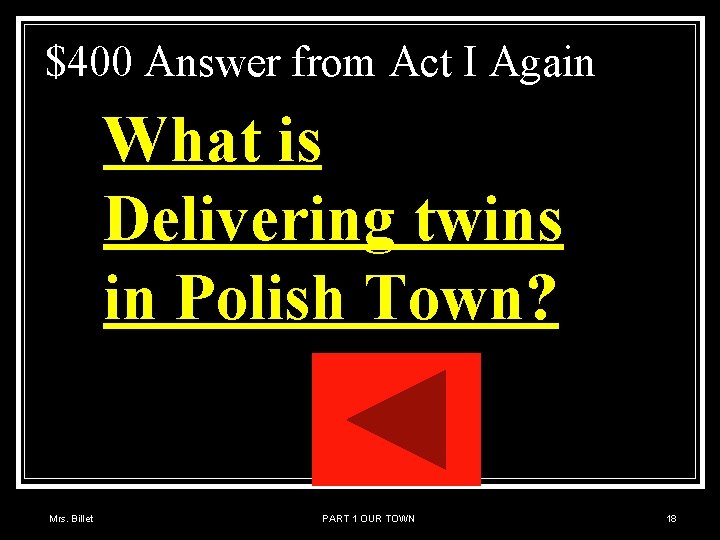 $400 Answer from Act I Again What is Delivering twins in Polish Town? Mrs.