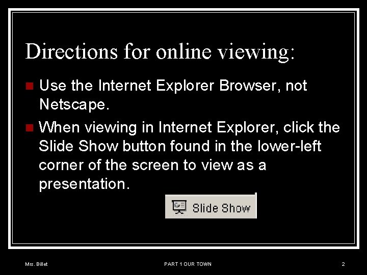 Directions for online viewing: Use the Internet Explorer Browser, not Netscape. n When viewing