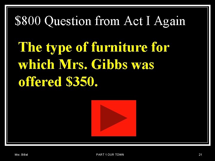 $800 Question from Act I Again The type of furniture for which Mrs. Gibbs