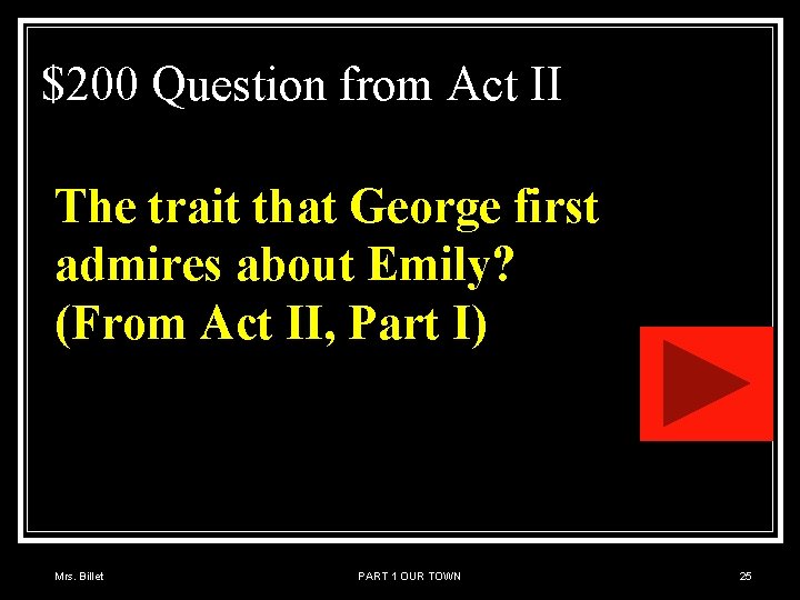 $200 Question from Act II The trait that George first admires about Emily? (From