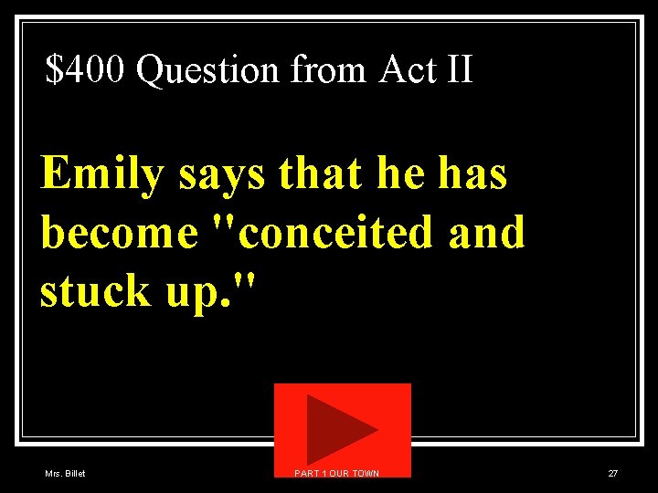 $400 Question from Act II Emily says that he has become "conceited and stuck