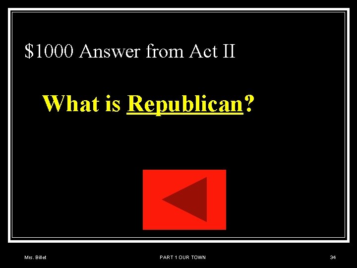 $1000 Answer from Act II What is Republican? Mrs. Billet PART 1 OUR TOWN