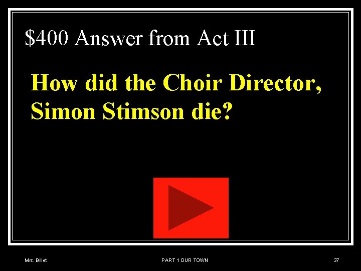 $400 Answer from Act III How did the Choir Director, Simon Stimson die? Mrs.