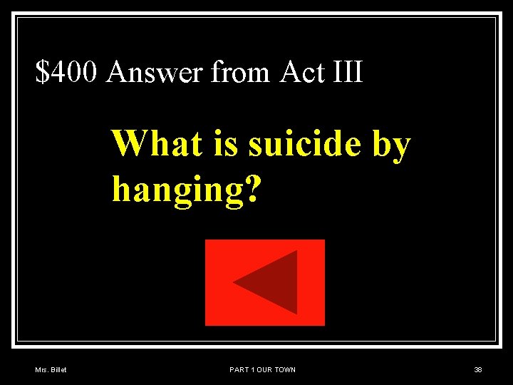 $400 Answer from Act III What is suicide by hanging? Mrs. Billet PART 1