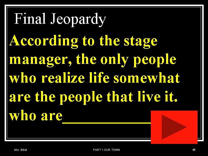 Final Jeopardy According to the stage manager, the only people who realize life somewhat