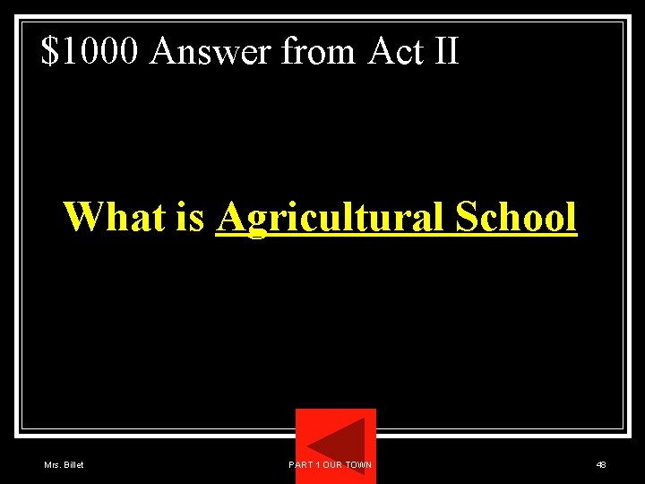 $1000 Answer from Act II What is Agricultural School Mrs. Billet PART 1 OUR