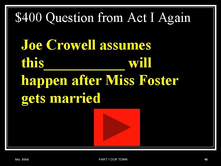 $400 Question from Act I Again Joe Crowell assumes this______ will happen after Miss