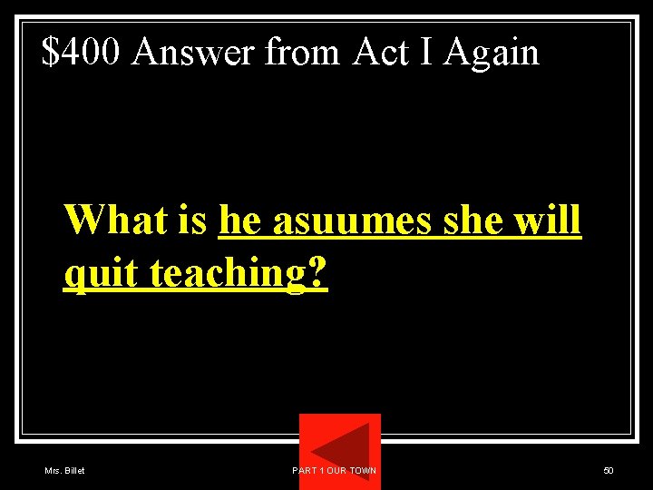 $400 Answer from Act I Again What is he asuumes she will quit teaching?