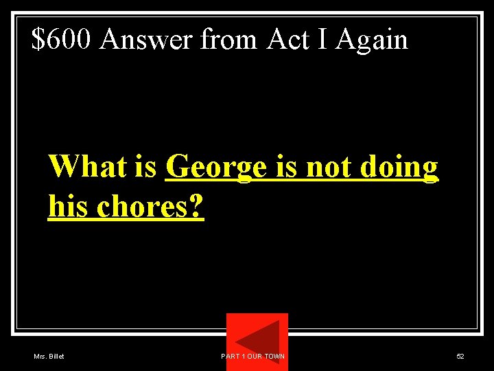 $600 Answer from Act I Again What is George is not doing his chores?