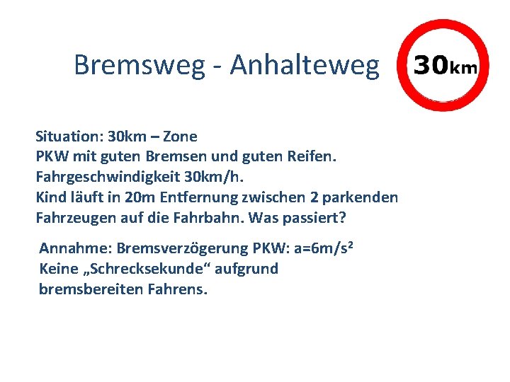 Bremsweg - Anhalteweg Situation: 30 km – Zone PKW mit guten Bremsen und guten