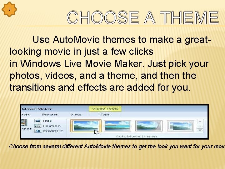 3 CHOOSE A THEME Use Auto. Movie themes to make a greatlooking movie in