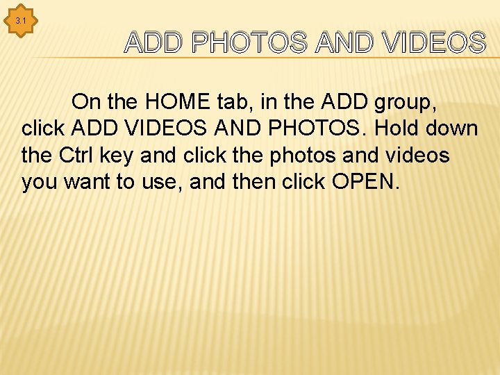 3. 1 ADD PHOTOS AND VIDEOS On the HOME tab, in the ADD group,