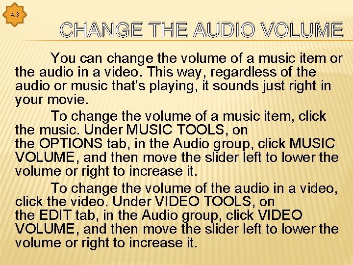 4. 3 CHANGE THE AUDIO VOLUME You can change the volume of a music