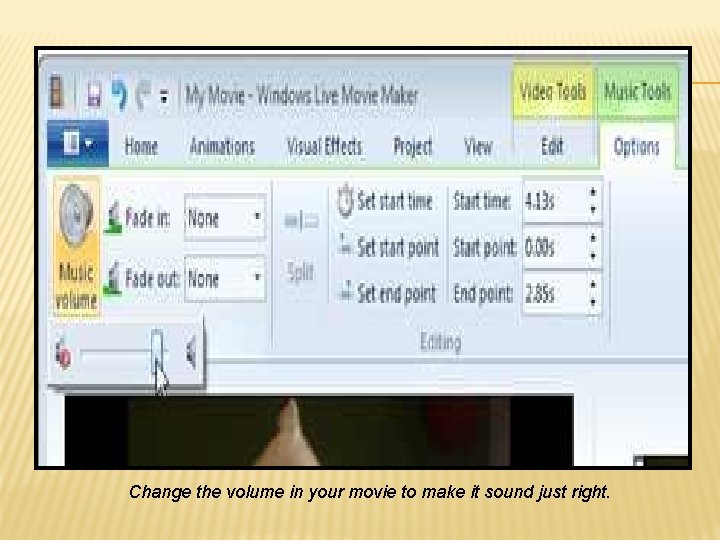 Change the volume in your movie to make it sound just right. 
