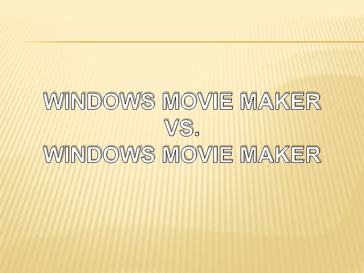 WINDOWS MOVIE MAKER VS. WINDOWS MOVIE MAKER 