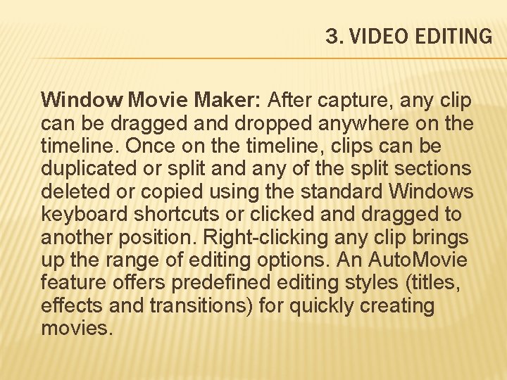 3. VIDEO EDITING Window Movie Maker: After capture, any clip can be dragged and