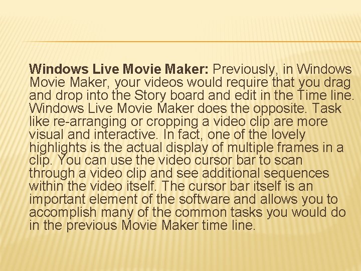 Windows Live Movie Maker: Previously, in Windows Movie Maker, your videos would require that