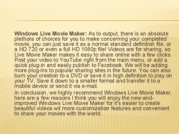 Windows Live Movie Maker: As to output, there is an absolute plethora of choices