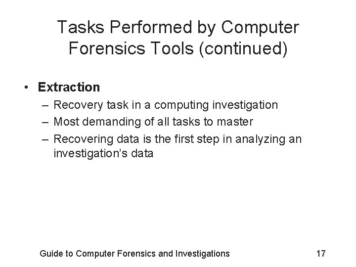 Tasks Performed by Computer Forensics Tools (continued) • Extraction – Recovery task in a