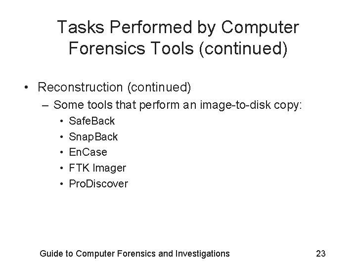 Tasks Performed by Computer Forensics Tools (continued) • Reconstruction (continued) – Some tools that