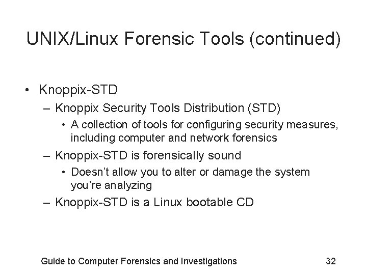 UNIX/Linux Forensic Tools (continued) • Knoppix-STD – Knoppix Security Tools Distribution (STD) • A