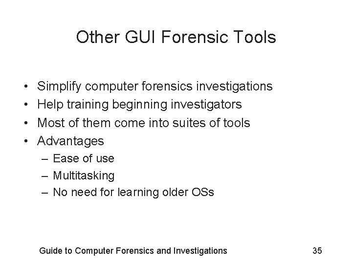 Other GUI Forensic Tools • • Simplify computer forensics investigations Help training beginning investigators