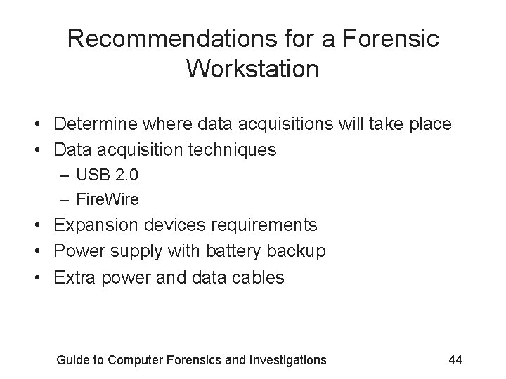 Recommendations for a Forensic Workstation • Determine where data acquisitions will take place •