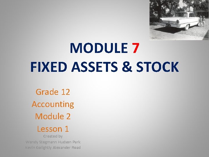 MODULE 7 FIXED ASSETS & STOCK Grade 12 Accounting Module 2 Lesson 1 Created