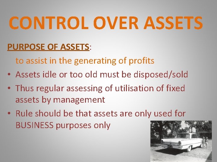 CONTROL OVER ASSETS PURPOSE OF ASSETS: to assist in the generating of profits •