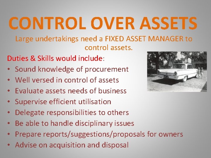 CONTROL OVER ASSETS Large undertakings need a FIXED ASSET MANAGER to control assets. Duties